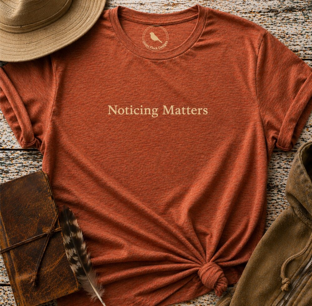 Noticing Matters t-shirt by Quiet Flock Designs — wearable noticing apparel for birdwatchers